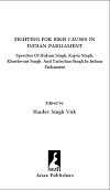 FIGHTING FOR SIKH CAUSES IN INDIAN PARLIAMENT Edited by Hardev Singh Virk